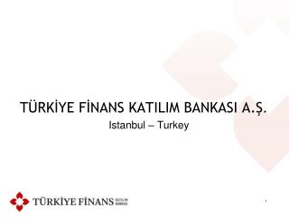 TÜRKİYE FİNANS KATILIM BANKASI A.Ş . Istanbul – Turkey