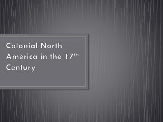 Colonial North America in the 17 th Century