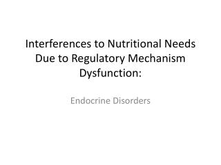 Interferences to Nutritional Needs Due to Regulatory Mechanism Dysfunction: