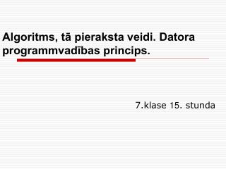 Algoritms, tā pieraksta veidi. Datora programmvadības princips.