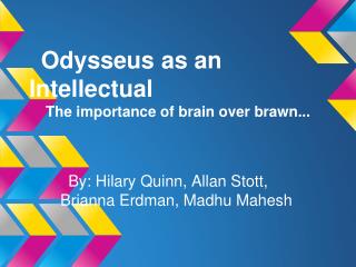 Odysseus as an Intellectual The importance of brain over brawn...