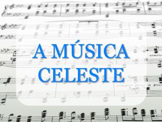 A MÚSICA CELESTE