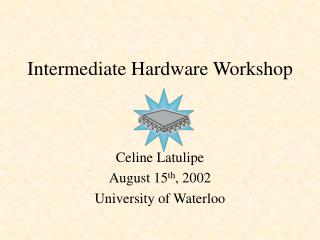 Intermediate Hardware Workshop