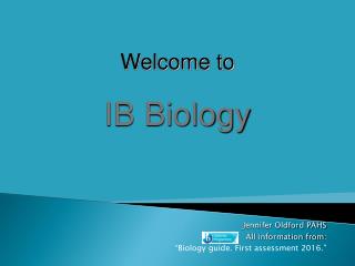 Jennifer Oldford PAHS All information from : “Biology guide. First assessment 2016.”