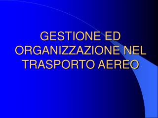 GESTIONE ED ORGANIZZAZIONE NEL TRASPORTO AEREO