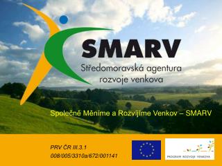 Společně Měníme a Rozvíjíme Venkov – SMARV PRV ČR III.3.1 008/005/3310a/672/001141