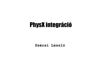 PhysX integr áció