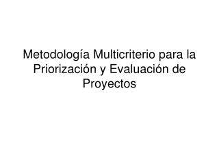 Metodología Multicriterio para la Priorización y Evaluación de Proyectos