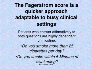 The Fagerstrom score is a quicker approach adaptable to busy clinical settings