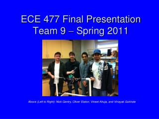 ECE 477 Final Presentation Team 9  Spring 2011