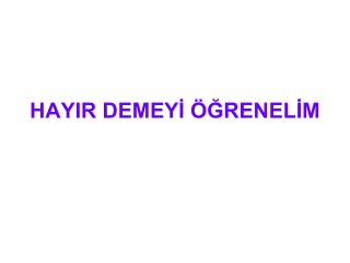 HAYIR DEMEYİ ÖĞRENELİM