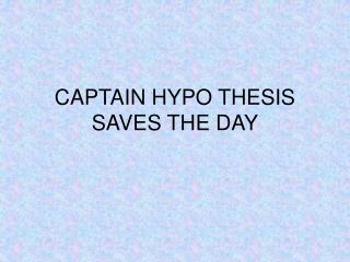 CAPTAIN HYPO THESIS SAVES THE DAY