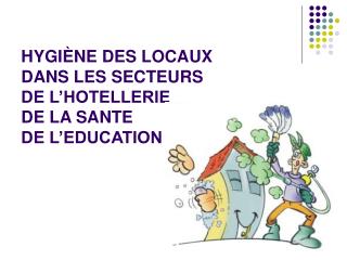 HYGIÈNE DES LOCAUX DANS LES SECTEURS DE L’HOTELLERIE DE LA SANTE DE L’EDUCATION