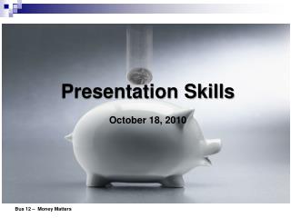Presentation Skills October 18, 2010