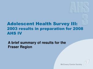 Adolescent Health Survey III: 2003 results in preparation for 2008 AHS IV
