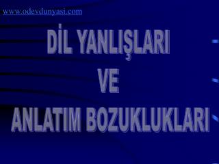 DİL YANLIŞLARI VE ANLATIM BOZUKLUKLARI