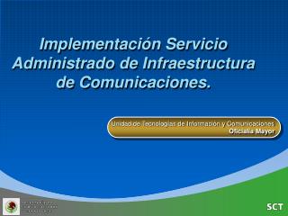 Implementación Servicio Administrado de Infraestructura de Comunicaciones.