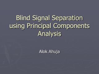 Blind Signal Separation using Principal Components Analysis