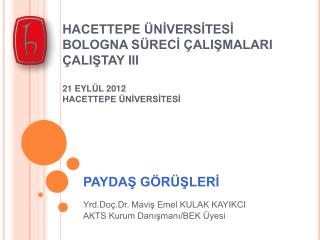 PAYDAŞ GÖRÜŞLERİ Yrd.Doç.Dr. Maviş Emel KULAK KAYIKCI AKTS Kurum Danışmanı/BEK Üyesi