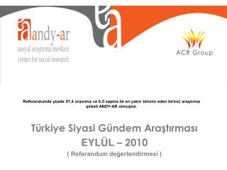Türkiye Siyasi Gündem Araştırması EYLÜL – 2010 ( Referandum değerlendirmesi )