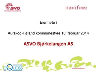 Eiermøte i Aurskog-Høland kommunestyre 10. februar 2014 ASVO Bjørkelangen AS