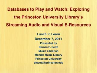 Lunch ‘n Learn December 7, 2011 Presented by Darwin F. Scott Music Librarian Mendel Music Library