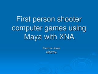 First person shooter computer games using Maya with XNA