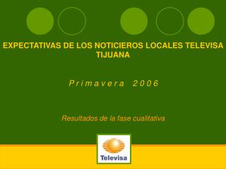 EXPECTATIVAS DE LOS NOTICIEROS LOCALES TELEVISA TIJUANA