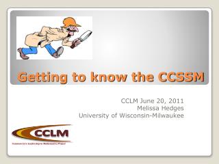 Getting to know the CCSSM