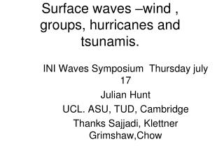 Surface waves –wind , groups, hurricanes and tsunamis.