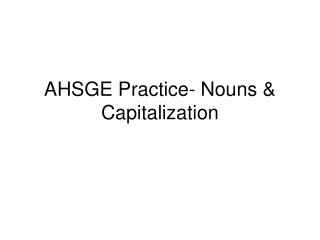 AHSGE Practice- Nouns &amp; Capitalization