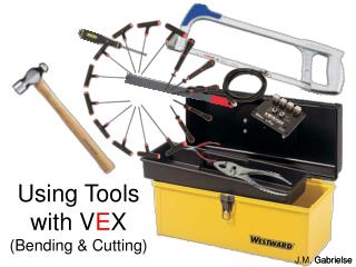 Using Tools with V E X (Bending &amp; Cutting)