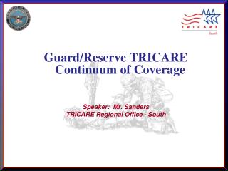 Guard/Reserve TRICARE Continuum of Coverage Speaker: Mr. Sanders