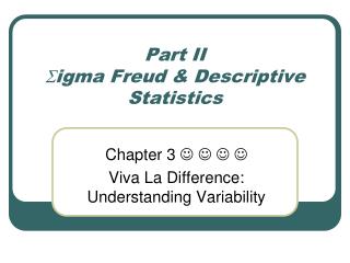 Part II S igma Freud &amp; Descriptive Statistics