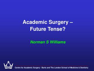 Academic Surgery – Future Tense? Norman S Williams