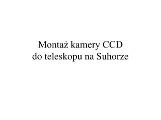 Montaż kamery CCD do teleskopu na Suhorze