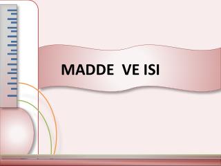 MADDE VE ISI