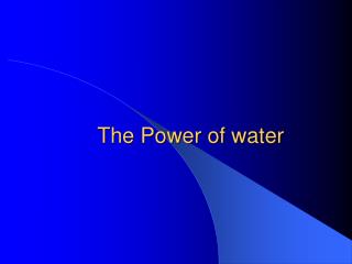 The Power of water