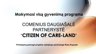 COMENIUS DAUGIAŠALĖ PARTNERYSTĖ “ CITIZEN OF CARE-LAND ”