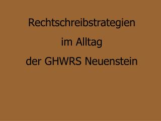 Rechtschreibstrategien im Alltag der GHWRS Neuenstein