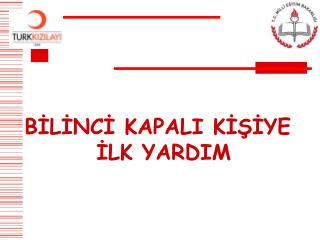 BİLİNCİ KAPALI KİŞİYE İLK YARDIM