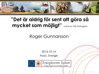 ”Det är aldrig för sent att göra så mycket som möjligt” –citat av Pär Holmgren