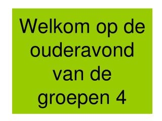 Welkom op de ouderavond van de groepen 4