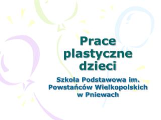 Prace plastyczne dzieci