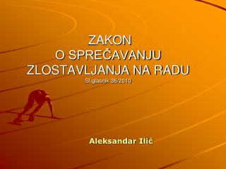 ZAKON O SPREČAVANJU ZLOSTAVLJANJA NA RADU Sl.glasnik 36/2010