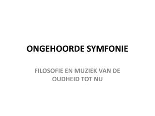 ONGEHOORDE SYMFONIE