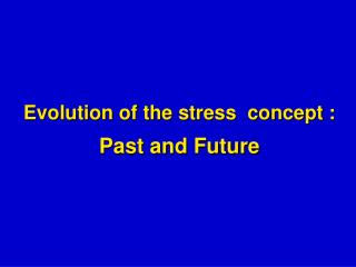 Evolution of the stress concept : Past and Future