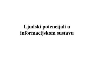 Lju dski potencijali u informacijskom sustavu