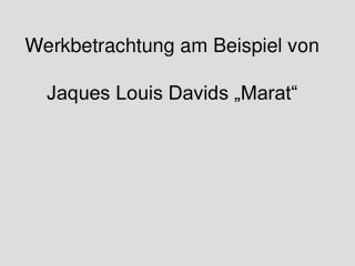 Werkbetrachtung am Beispiel von Jaques Louis Davids „Marat“