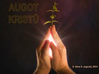 AUGOT KRISTŪ